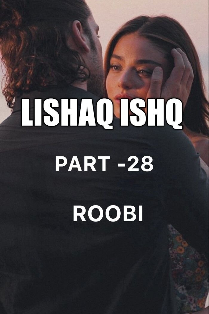 Story | 🦋LISHAQ ISHQ 🦋 PART -28