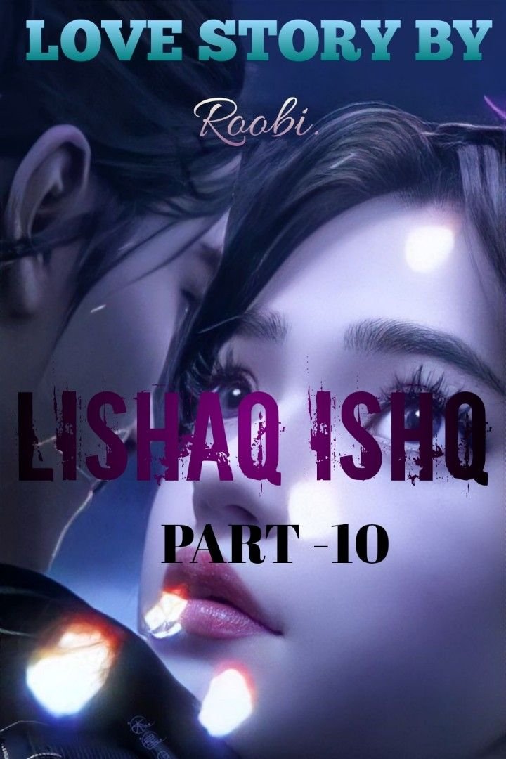 Story | 💓♥️LISHAQ ISHQ♥️💓 PART -10