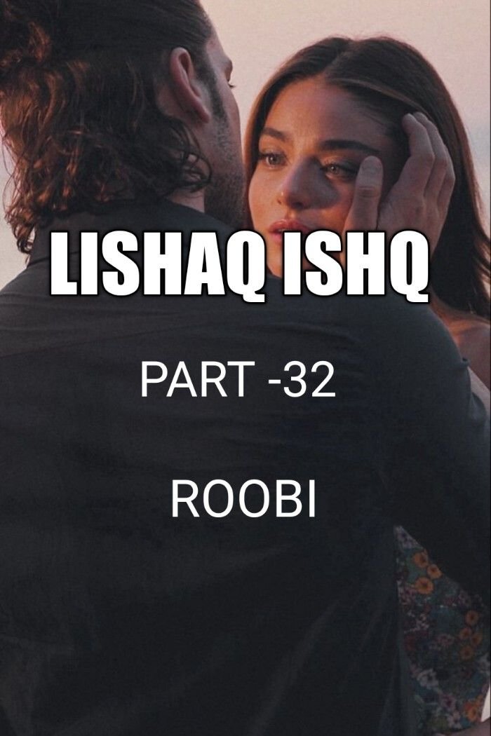 Story | 🦋LISHAQ ISHQ 🦋 PART -32