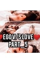 Story | ❤️EGO v/s LOVE❤️ - 5