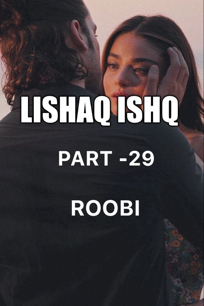 Story | 🦋 LISHAQ ISHQ 🦋 PART-29