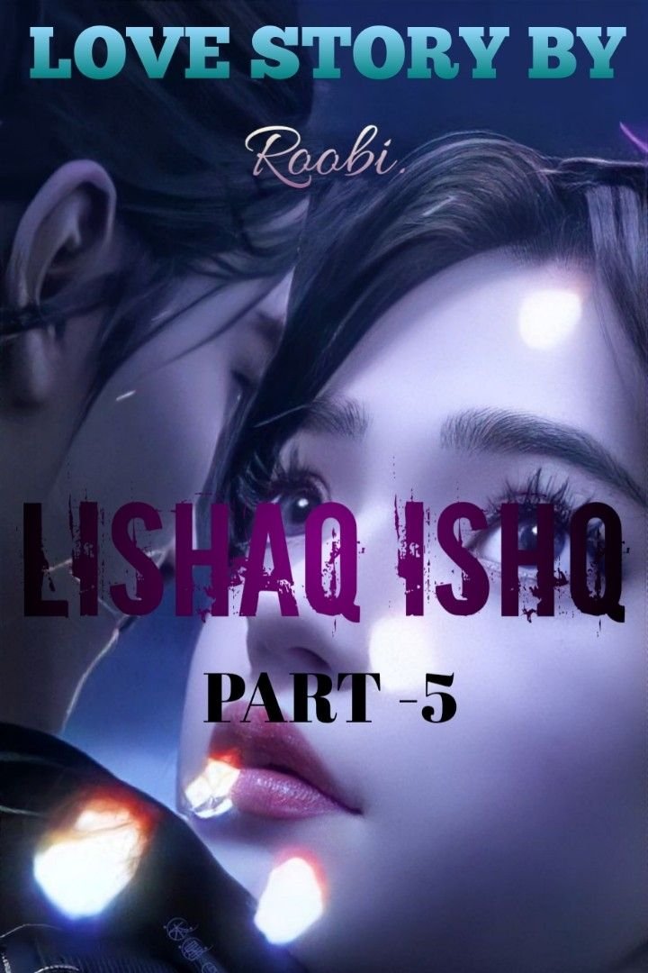 Story | ♥️💓LISHAQ ISHQ ♥️💓 PART-5