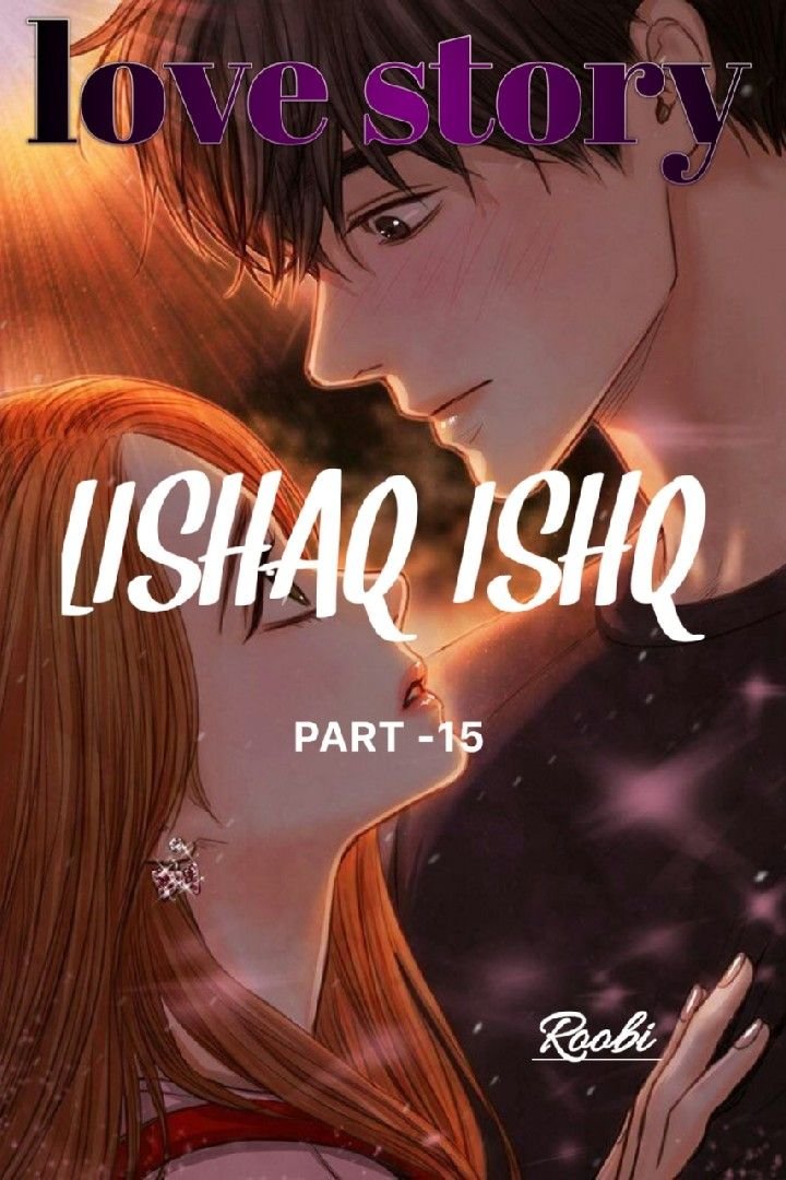 ♥️🖤LISHAQ ISHQ 🖤♥️PART -15