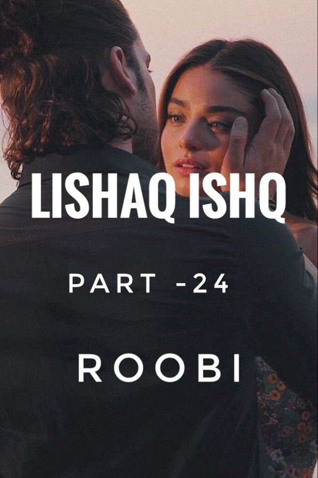 Story | 🦋LISHAQ ISHQ 🦋 PART -24