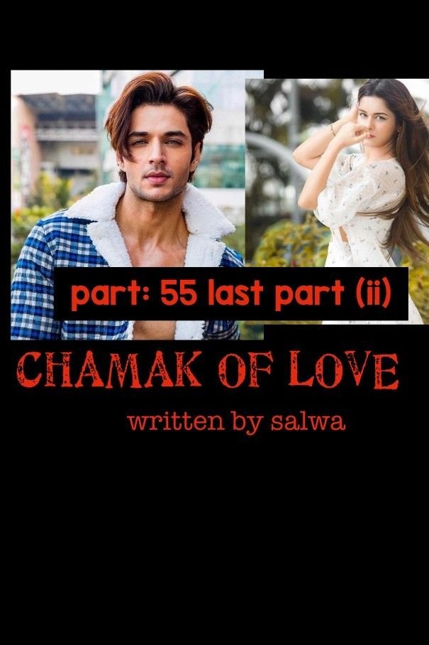 Story | CHAMAK OF LOVE 55 (last part (ii)