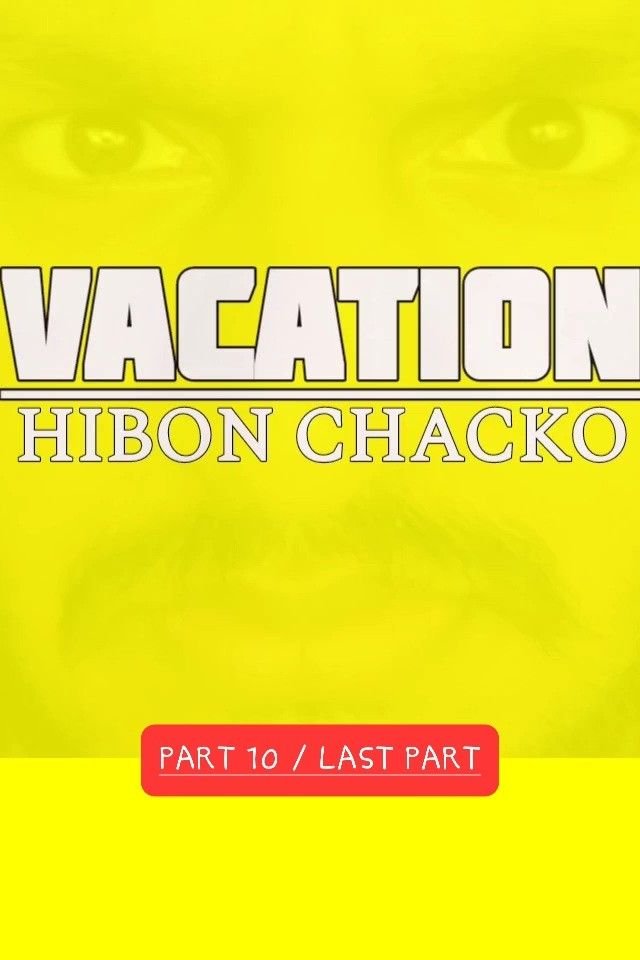 VACATION / PART 10 / last part