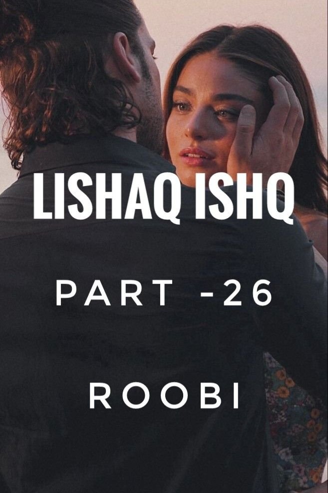 Story | 🦋 LISHAQ ISHQ 🦋 PART -26